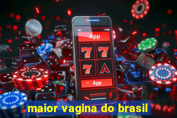 maior vagina do brasil